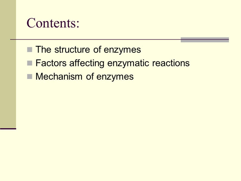 Contents: The structure of enzymes Factors affecting enzymatic reactions Mechanism of enzymes
